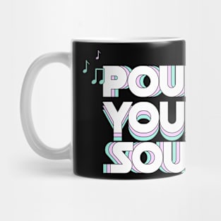 Pour Your Soul - Motivational Inspirational Mug